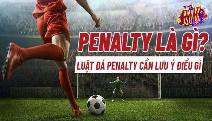Penalty là gì và những cú sút penalty đẹp nhất mọi thời đại